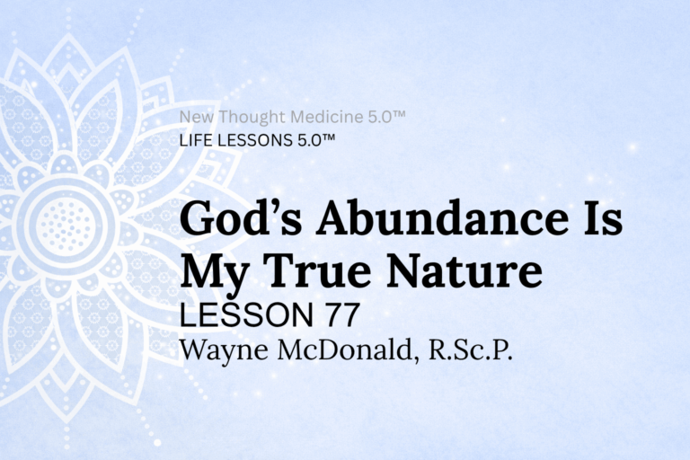 LIFE LESSON 77 God’s Abundance Is My True Nature