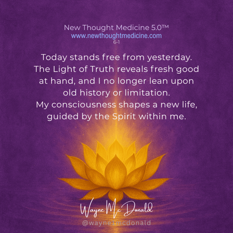 New Thought Medicine-TODAY STANDS FREE FROM YESTERDAY