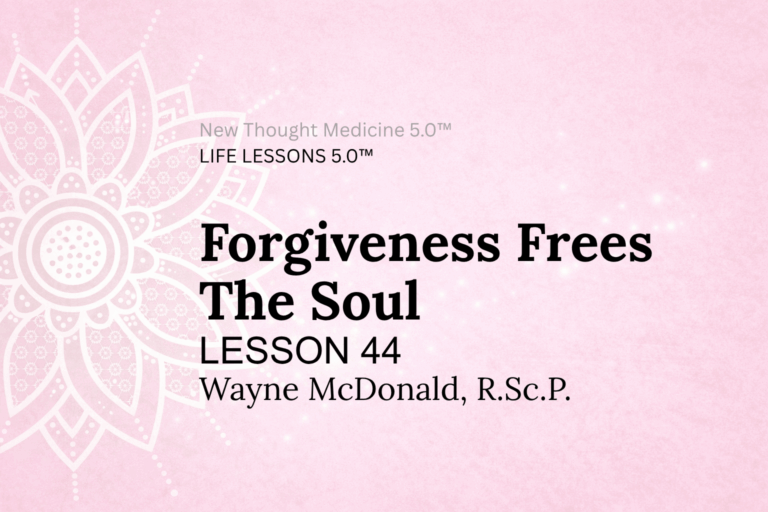 LIFE LESSON 44 Forgiveness Frees The Soul