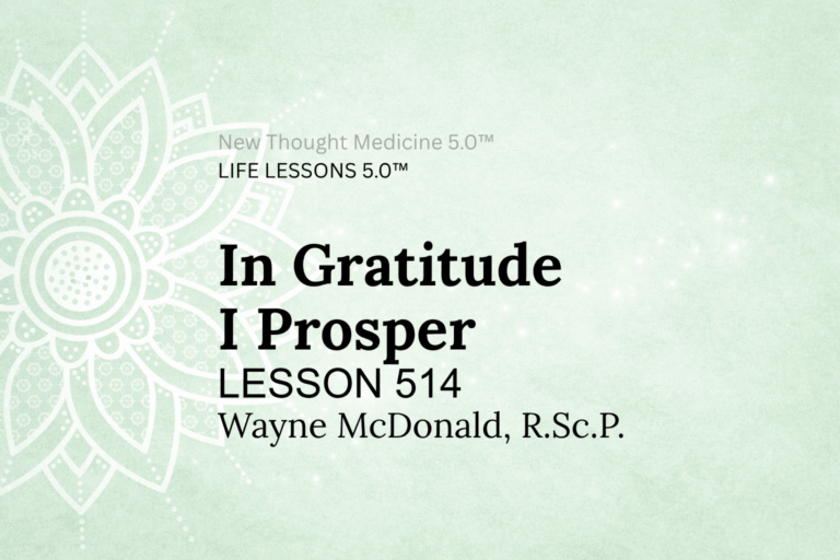 LIFE LESSON 514 In Gratitude I Prosper