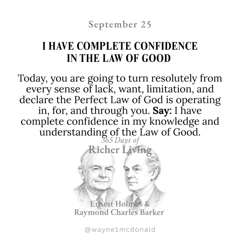 I HAVE COMPLETE CONFIDENCE IN THE LAW OF GOOD: 365 Richer Living Ernest Holmes