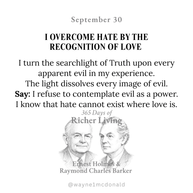 I OVERCOME HATE BY THE RECOGNITION OF LOVE: 365 Richer Living Ernest Holmes