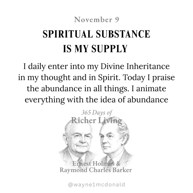 SPIRITUAL SUBSTANCE IS MY SUPPLY: Ernest Holmes 365 Richer Living